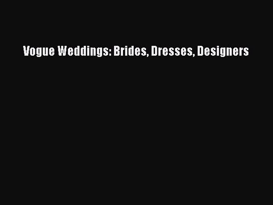 [Download PDF] Vogue Weddings: Brides Dresses Designers Read Free