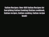 [DONWLOAD] Italian Recipes: Over 400 Italian Recipes for Everything Italian Cooking (Italian