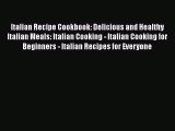 [DONWLOAD] Italian Recipe Cookbook: Delicious and Healthy Italian Meals: Italian Cooking -