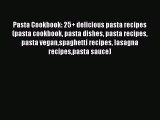 [DONWLOAD] Pasta Cookbook: 25+ delicious pasta recipes (pasta cookbook pasta dishes pasta recipes