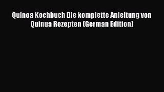 [DONWLOAD] Quinoa Kochbuch Die komplette Anleitung von Quinua Rezepten (German Edition)  Read