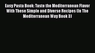 [PDF] Easy Pasta Book: Taste the Mediterranean Flavor With These Simple and Diverse Recipes