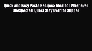 [DONWLOAD] Quick and Easy Pasta Recipes: Ideal for Whenever Unexpected  Quest Stay Over for
