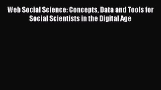 Read Web Social Science: Concepts Data and Tools for Social Scientists in the Digital Age Ebook