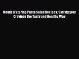 [DONWLOAD] Mouth Watering Pasta Salad Recipes: Satisfy your Cravings the Tasty and Healthy