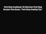 [DONWLOAD] Pork Chop Cookbook: 50 Delicious Pork Chop Recipes Plus Bonus: Pork Chop Cooking