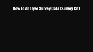 Read How to Analyze Survey Data (Survey Kit) Ebook Free