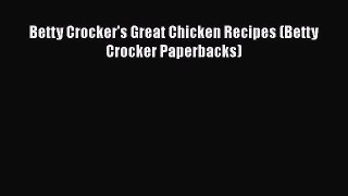 [DONWLOAD] Betty Crocker's Great Chicken Recipes (Betty Crocker Paperbacks)  Full EBook