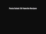 [DONWLOAD] Pasta Salad: 50 Favorite Recipes  Full EBook