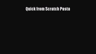 [DONWLOAD] Quick From Scratch Pasta  Full EBook