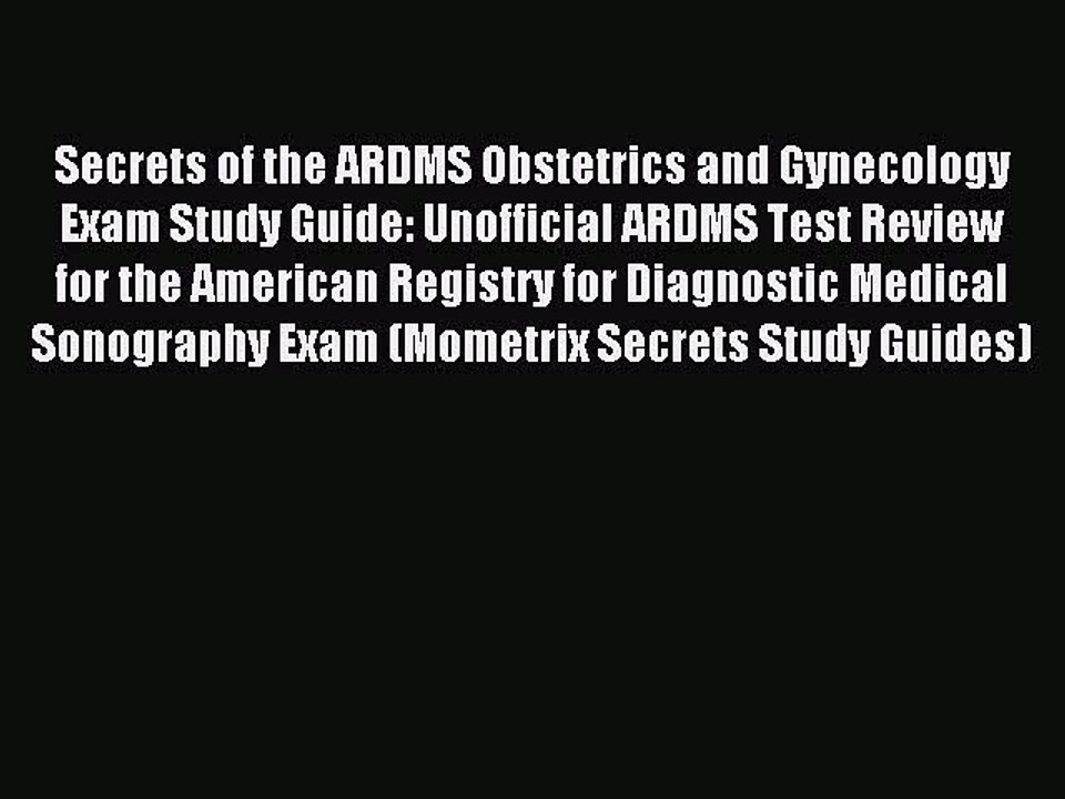 Read Secrets of the ARDMS Obstetrics and Gynecology Exam Study Guide: Unofficial ARDMS Test