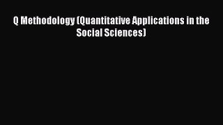 Read Q Methodology (Quantitative Applications in the Social Sciences) Ebook Free