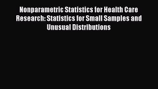 Read Nonparametric Statistics for Health Care Research: Statistics for Small Samples and Unusual