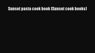 [DONWLOAD] Sunset pasta cook book (Sunset cook books)  Full EBook