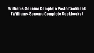 [DONWLOAD] Williams-Sonoma Complete Pasta Cookbook (Williams-Sonoma Complete Cookbooks) Free
