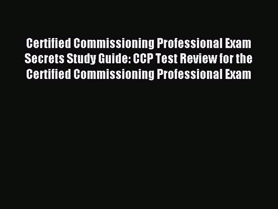 Read Certified Commissioning Professional Exam Secrets Study Guide: CCP Test Review for the