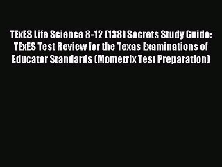 Read TExES Life Science 8-12 (138) Secrets Study Guide: TExES Test Review for the Texas Examinations