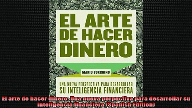 READ FREE Ebooks El arte de hacer dinero Una nueva perpectiva para desarrollar su inteligencia financiera Full EBook