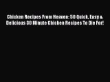 [PDF] Chicken Recipes From Heaven: 50 Quick Easy & Delicious 30 Minute Chicken Recipes To Die