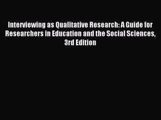 Read Interviewing as Qualitative Research: A Guide for Researchers in Education and the Social