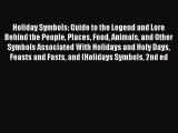 Read Holiday Symbols: Guide to the Legend and Lore Behind the People Places Food Animals and