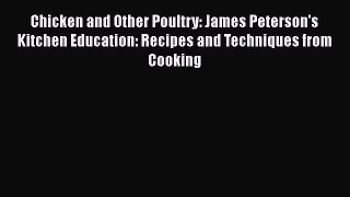 [DONWLOAD] Chicken and Other Poultry: James Peterson's Kitchen Education: Recipes and Techniques
