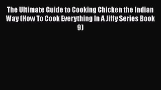 [DONWLOAD] The Ultimate Guide to Cooking Chicken the Indian Way (How To Cook Everything In