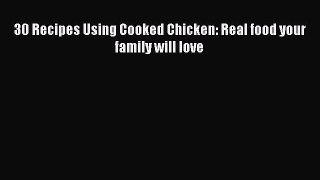 [DONWLOAD] 30 Recipes Using Cooked Chicken: Real food your family will love  Full EBook