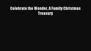 Read Celebrate the Wonder A Family Christmas Treasury Ebook Free