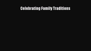 Read Celebrating Family Traditions Ebook Free