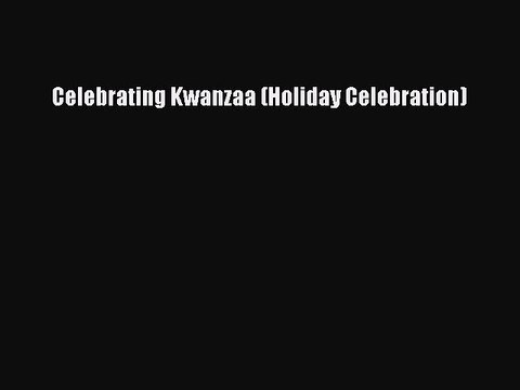 Read Celebrating Kwanzaa (Holiday Celebration) PDF Free