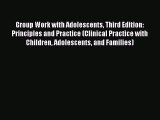 Read Group Work with Adolescents Third Edition: Principles and Practice (Clinical Practice
