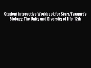 Read Student Interactive Workbook for Starr/Taggart's Biology: The Unity and Diversity of Life