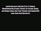 [DONWLOAD] Lavish Desserts Box Set (5 in 1): Savory Mouthwatering Crepes Bread Ice Cream Donut