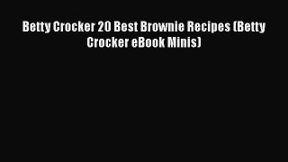 [DONWLOAD] Betty Crocker 20 Best Brownie Recipes (Betty Crocker eBook Minis)  Full EBook