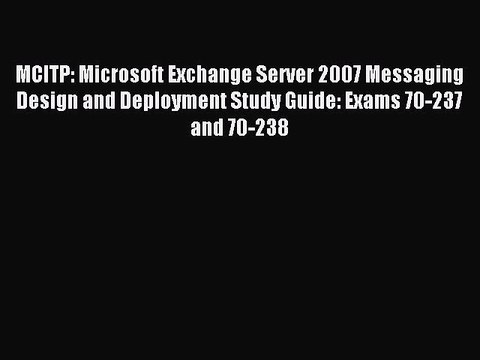 Read MCITP: Microsoft Exchange Server 2007 Messaging Design and Deployment Study Guide: Exams