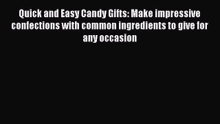 [DONWLOAD] Quick and Easy Candy Gifts: Make impressive confections with common ingredients
