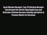 [DONWLOAD] Easy Chicken Recipes: Top 20 Chicken Recipes from Around the World: Amazingly Easy