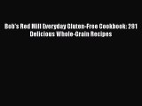 [DONWLOAD] Bob's Red Mill Everyday Gluten-Free Cookbook: 281 Delicious Whole-Grain Recipes