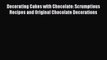 [PDF] Decorating Cakes with Chocolate: Scrumptious Recipes and Original Chocolate Decorations