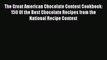 [DONWLOAD] The Great American Chocolate Contest Cookbook: 150 Of the Best Chocolate Recipes