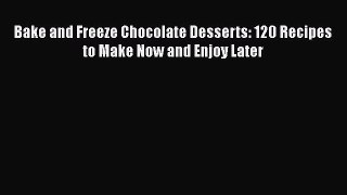 [DONWLOAD] Bake and Freeze Chocolate Desserts: 120 Recipes to Make Now and Enjoy Later  Full