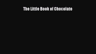 [DONWLOAD] The Little Book of Chocolate  Full EBook