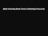 [Download PDF] Adult Coloring Book: Stress Relieving Peacocks Ebook Online