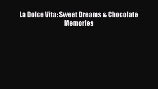 [DONWLOAD] La Dolce Vita: Sweet Dreams & Chocolate Memories  Full EBook