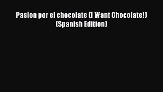 [DONWLOAD] Pasion por el chocolate (I Want Chocolate!) (Spanish Edition)  Full EBook