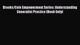 Read Brooks/Cole Empowerment Series: Understanding Generalist Practice (Book Only) Ebook Online