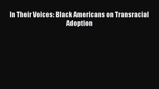 Read In Their Voices: Black Americans on Transracial Adoption Ebook Free