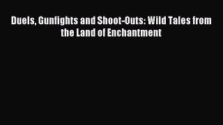Download Duels Gunfights and Shoot-Outs: Wild Tales from the Land of Enchantment Ebook Free