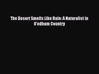 Download The Desert Smells Like Rain: A Naturalist in O'odham Country PDF Free